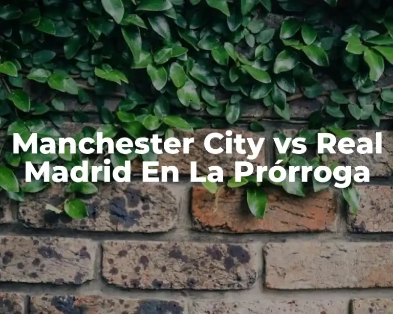 Manchester City vs Real Madrid En La Prórroga