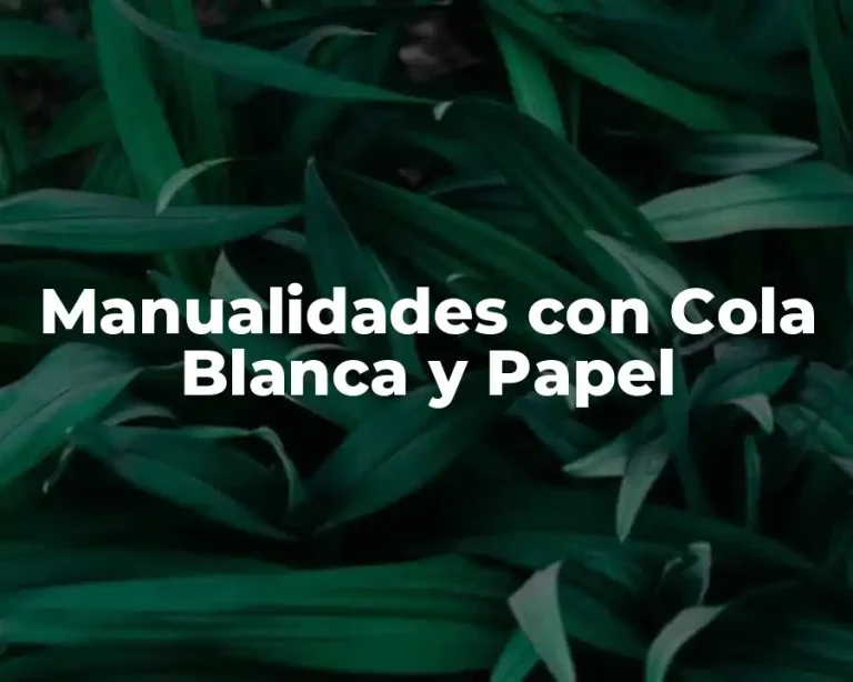 Manualidades con Cola Blanca y Papel