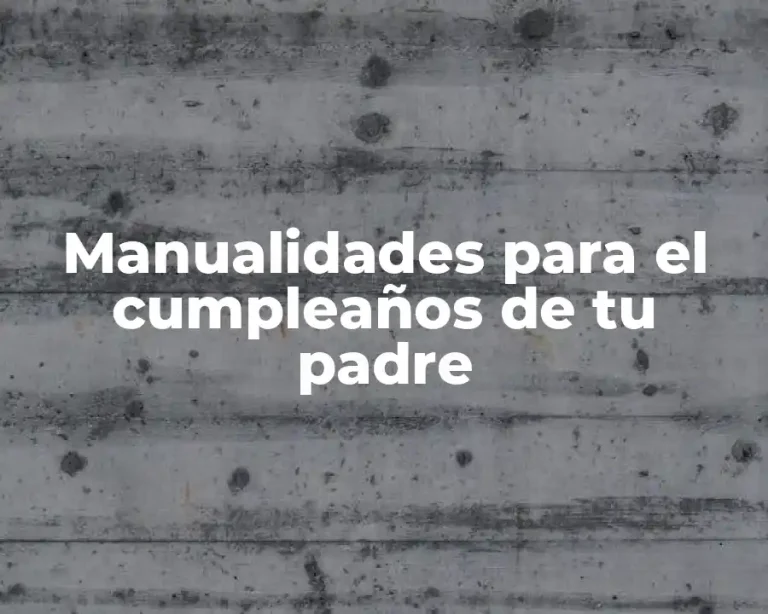 Manualidades para el cumpleaños de tu padre