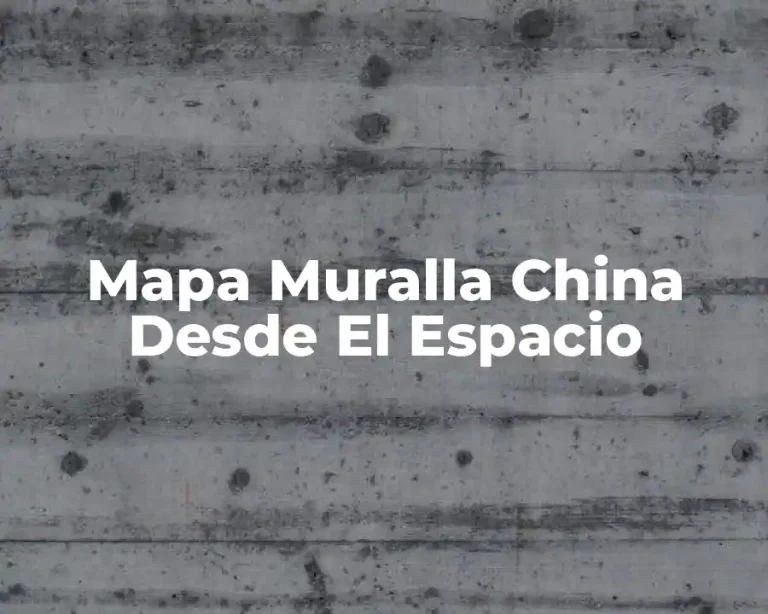 Mapa Muralla China Desde El Espacio
