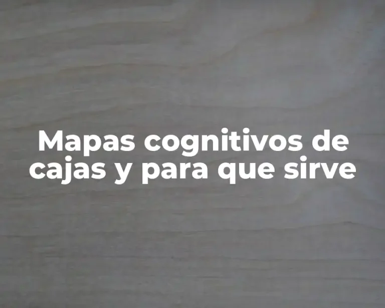 Mapas cognitivos de cajas y para que sirve