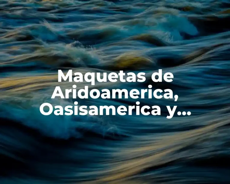Maquetas de Aridoamerica, Oasisamerica y Mesoamerica