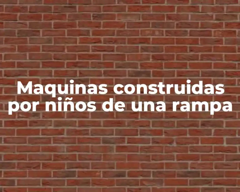 Maquinas construidas por niños de una rampa