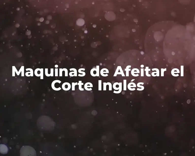 Maquinas de Afeitar el Corte Inglés