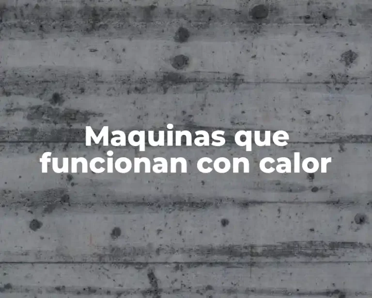 Maquinas que funcionan con calor