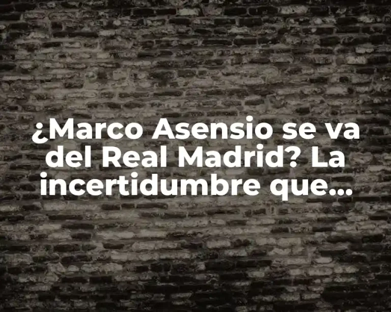¿Marco Asensio se va del Real Madrid? La incertidumbre que envuelve su futuro en el club blanco