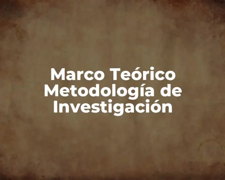 Marco Teórico Metodología de Investigación