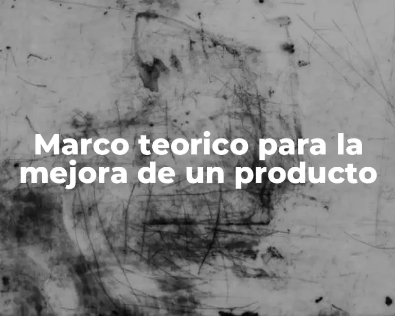 Marco teorico para la mejora de un producto