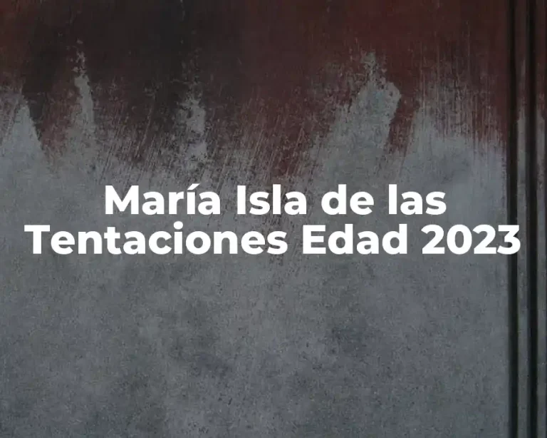 María Isla de las Tentaciones Edad 2023
