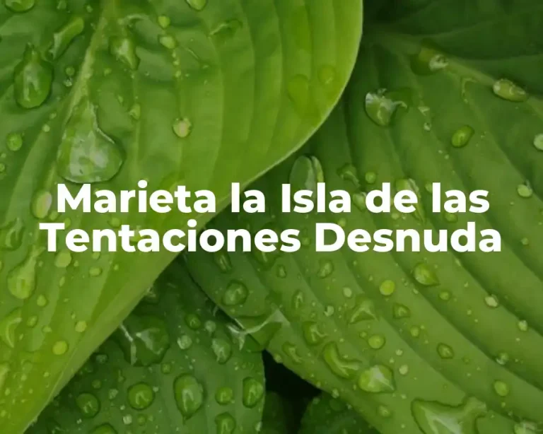 Marieta la Isla de las Tentaciones Desnuda