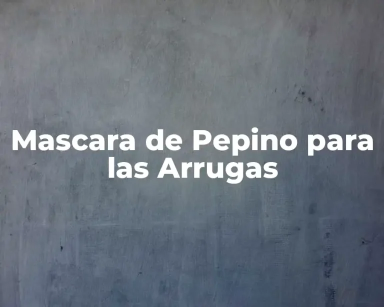 Mascara de Pepino para las Arrugas