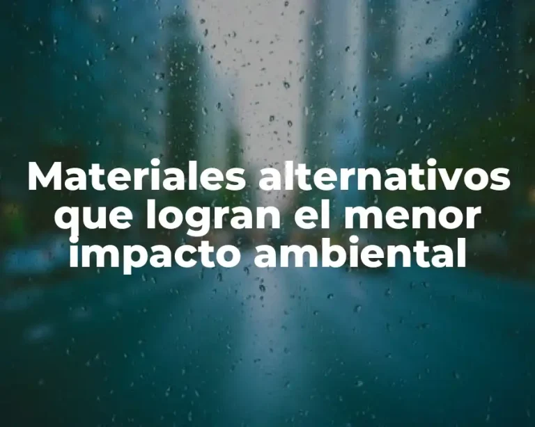 Materiales alternativos que logran el menor impacto ambiental