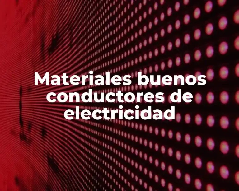 Materiales buenos conductores de electricidad
