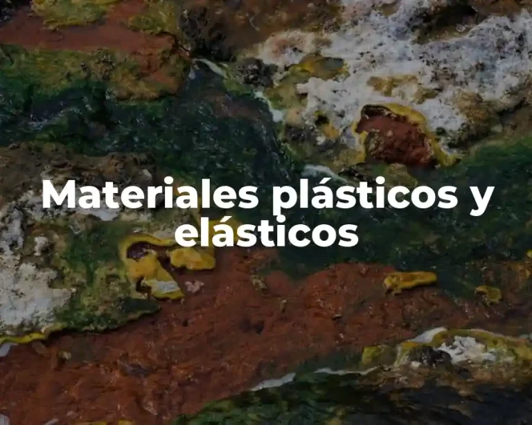 Materiales plásticos y elásticos