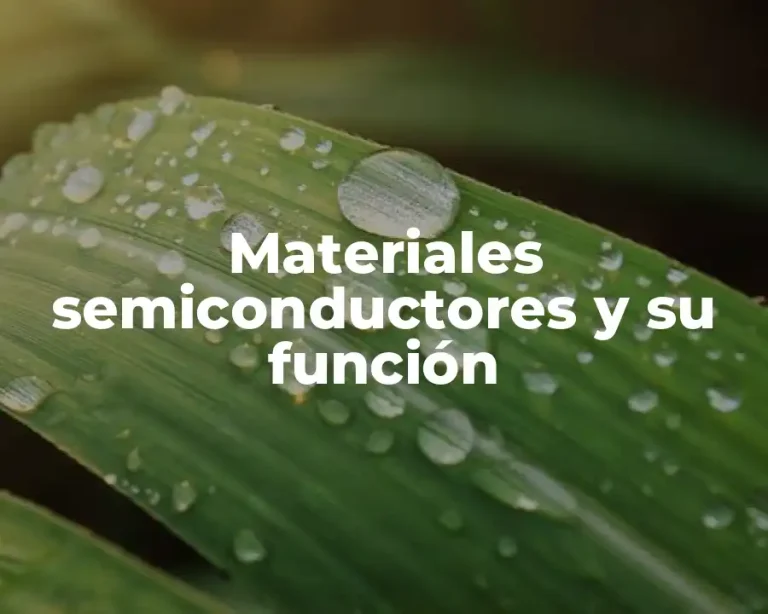 Materiales semiconductores y su función