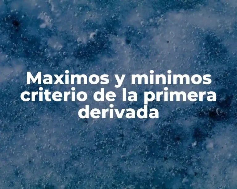 Maximos y minimos criterio de la primera derivada