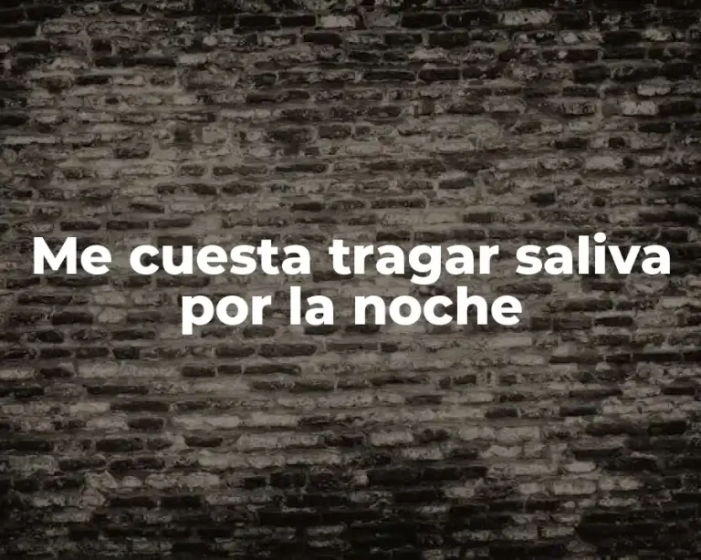 Me cuesta tragar saliva por la noche