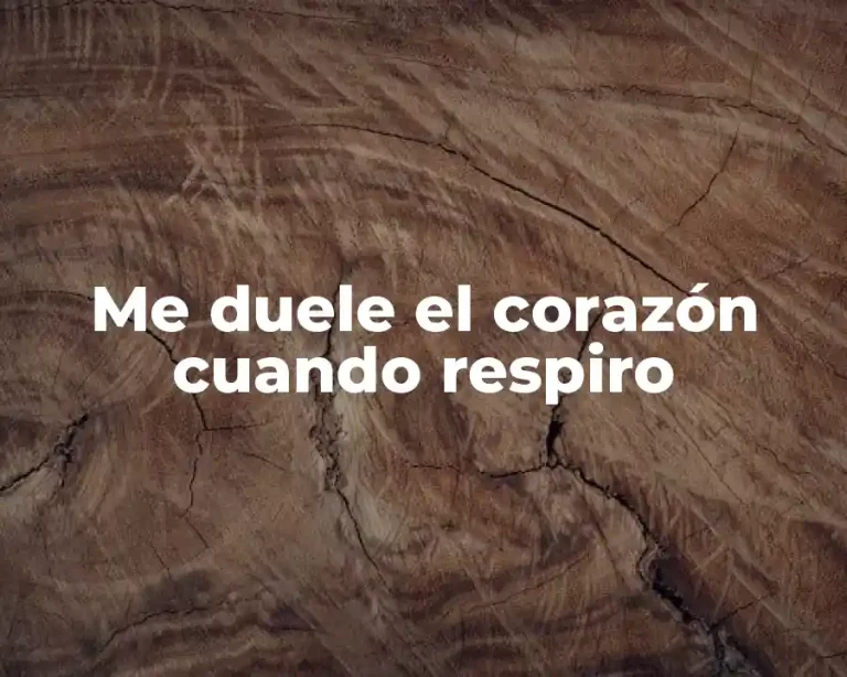 Me duele el corazón cuando respiro