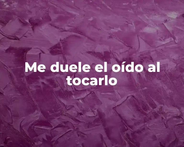 Me duele el oído al tocarlo