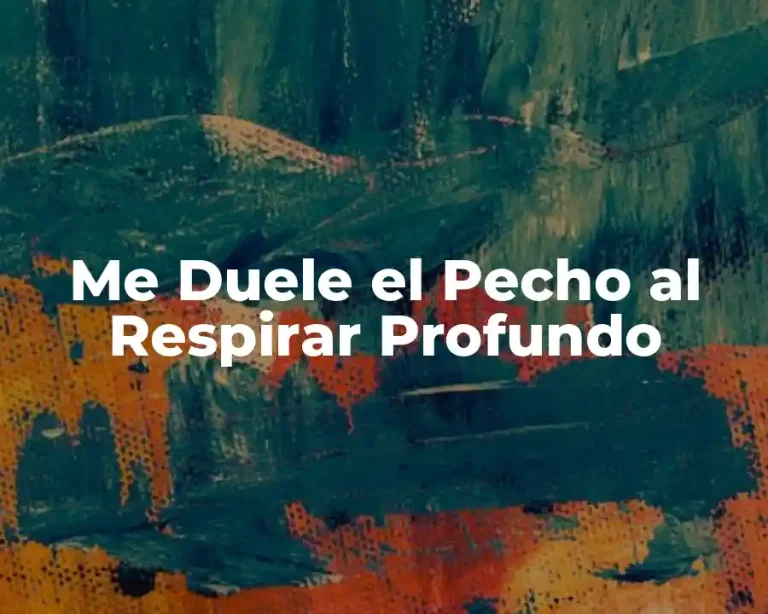 Me Duele el Pecho al Respirar Profundo