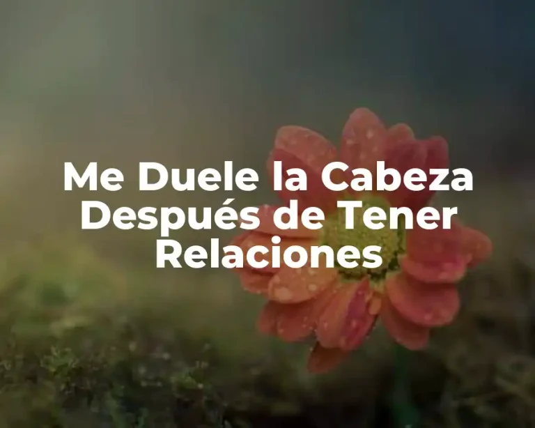 Me Duele la Cabeza Después de Tener Relaciones