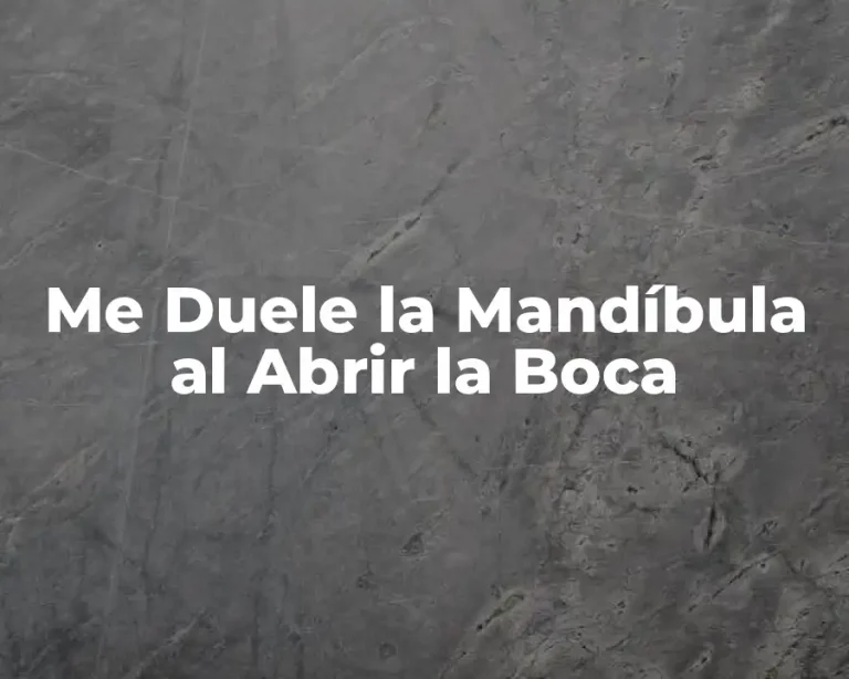 Me Duele la Mandíbula al Abrir la Boca