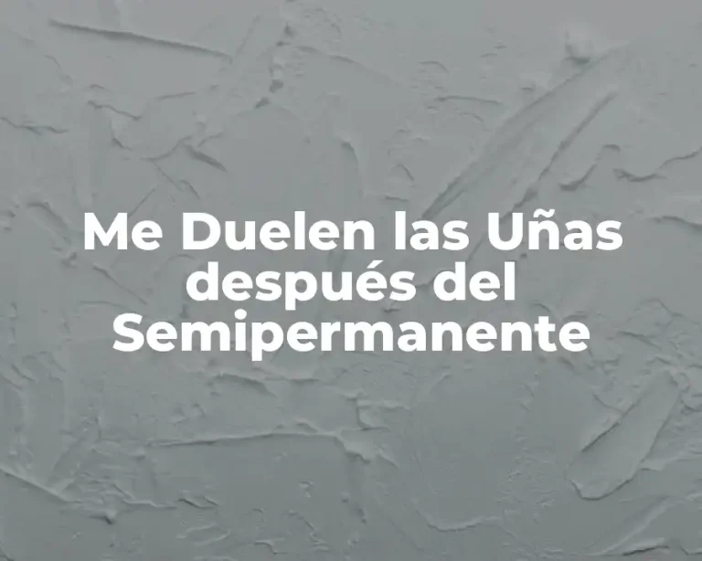 Me Duelen las Uñas después del Semipermanente