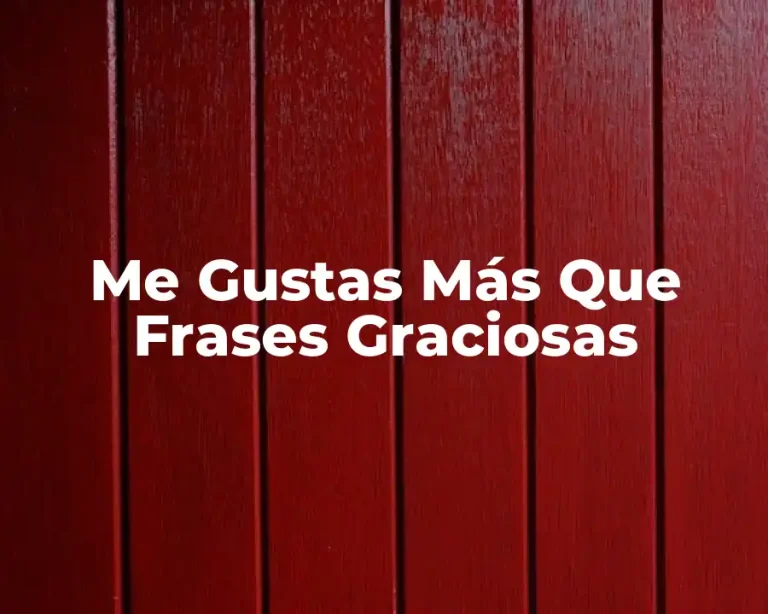 Me Gustas Más Que Frases Graciosas