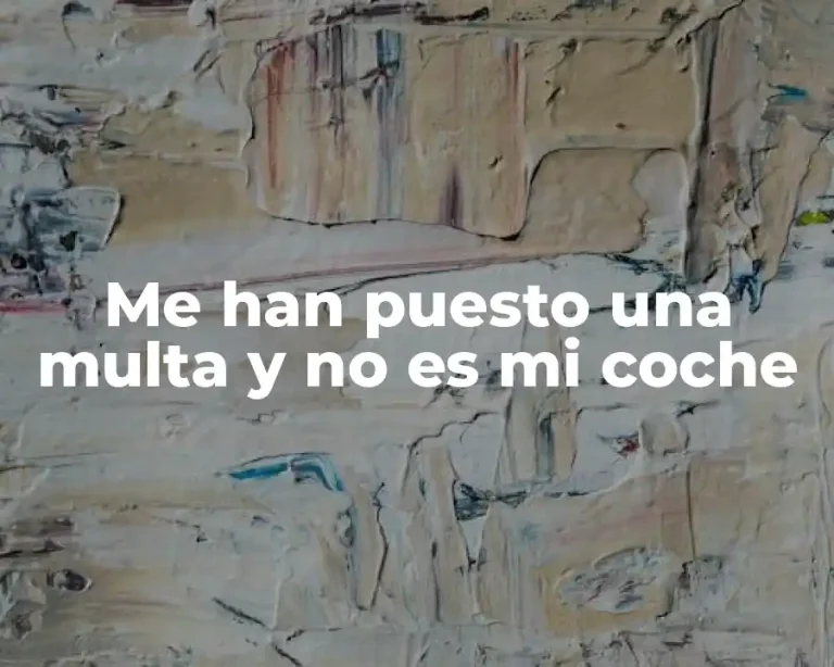 Me han puesto una multa y no es mi coche