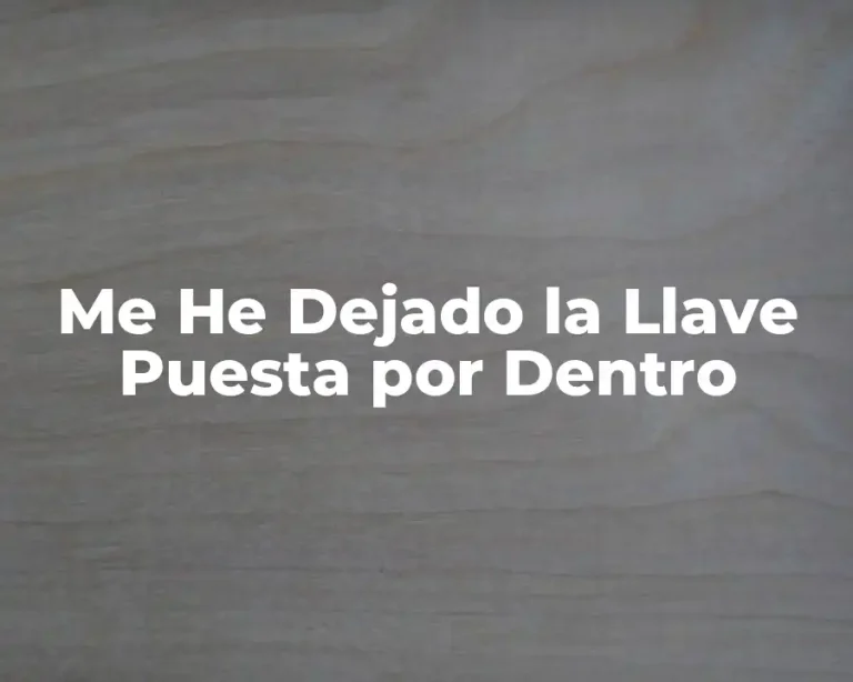 Me He Dejado la Llave Puesta por Dentro