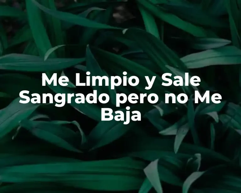 Me Limpio y Sale Sangrado pero no Me Baja