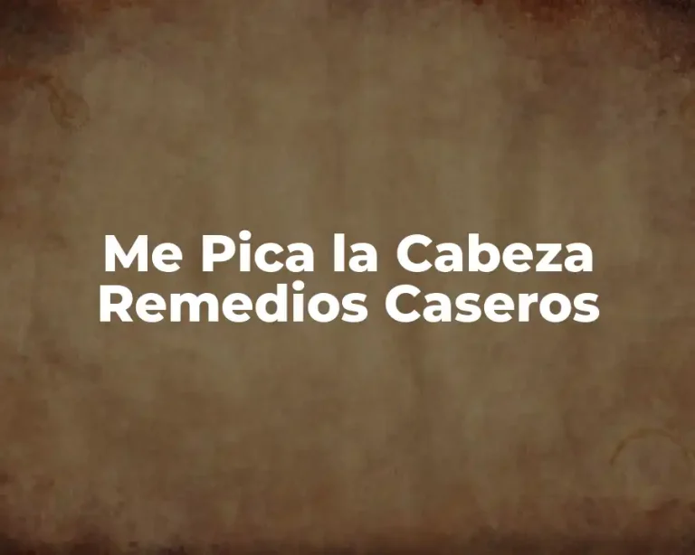 Me Pica la Cabeza Remedios Caseros