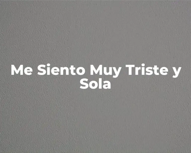 Me Siento Muy Triste y Sola