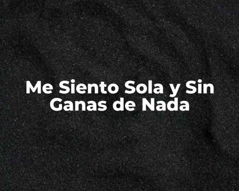 Me Siento Sola y Sin Ganas de Nada