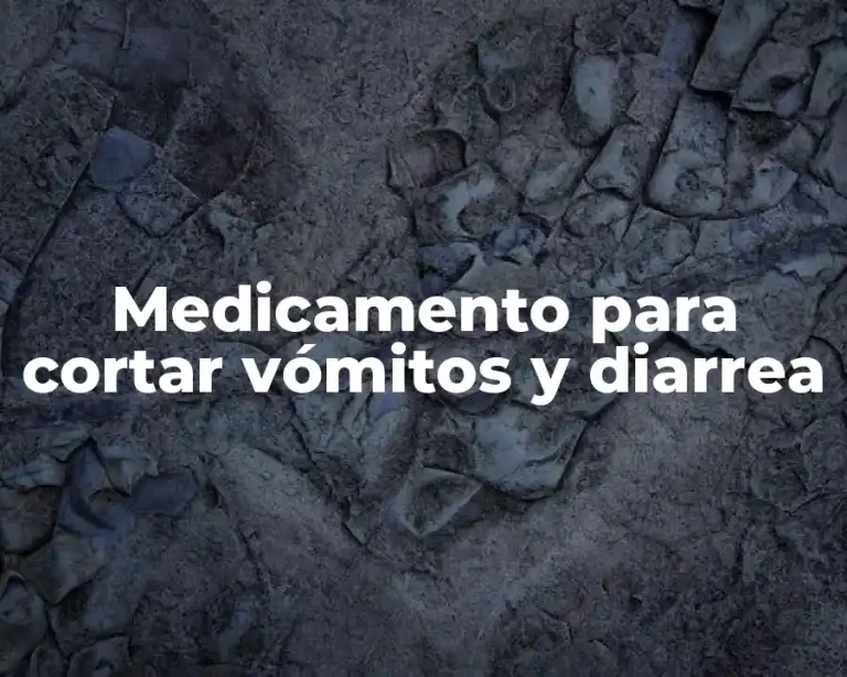 Medicamento para cortar vómitos y diarrea