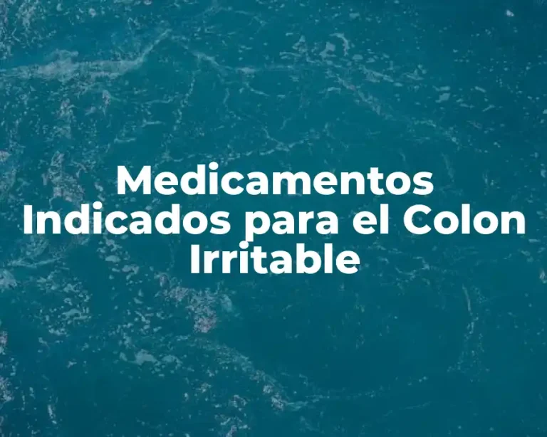 Medicamentos Indicados para el Colon Irritable