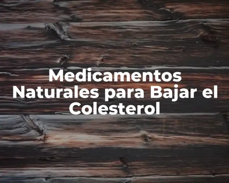 Medicamentos Naturales para Bajar el Colesterol