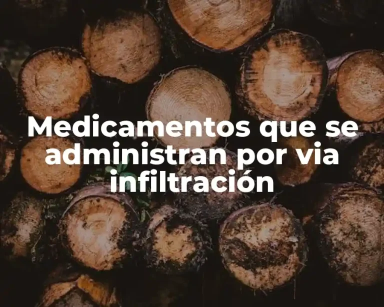 Medicamentos que se administran por via infiltración