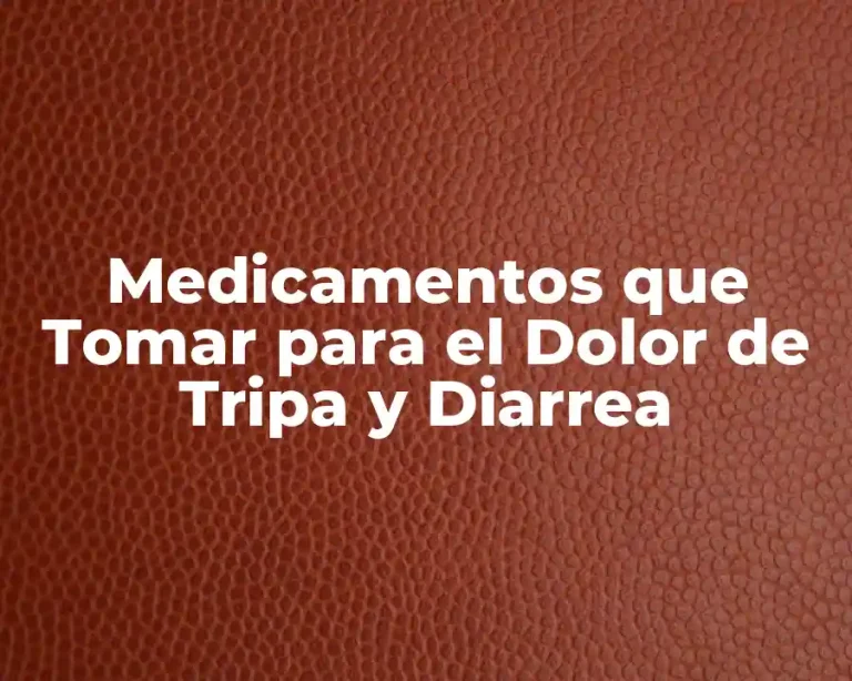 Medicamentos que Tomar para el Dolor de Tripa y Diarrea