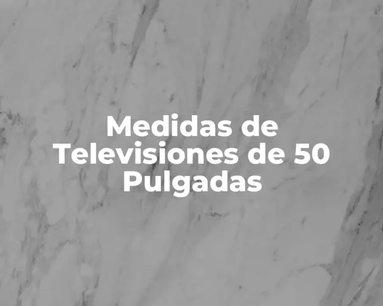 Medidas de Televisiones de 50 Pulgadas