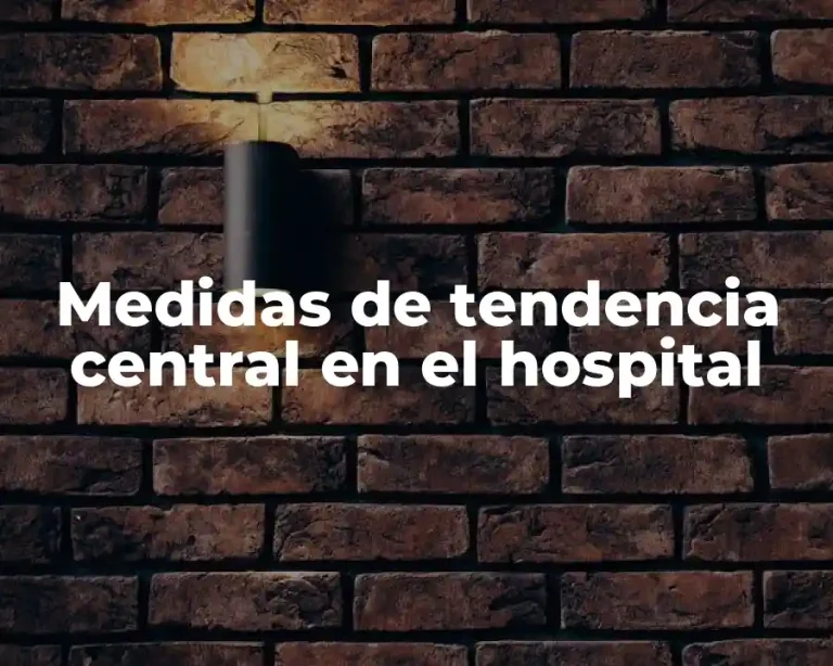 Medidas de tendencia central en el hospital