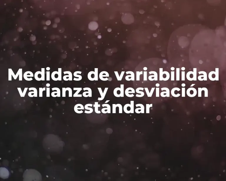 Medidas de variabilidad varianza y desviación estándar