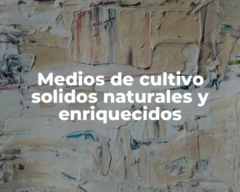 Medios de cultivo solidos naturales y enriquecidos