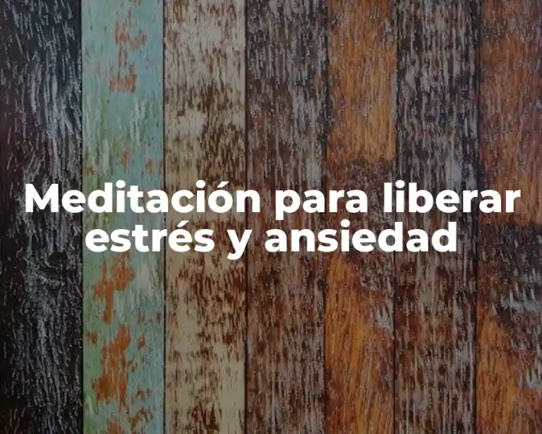 Meditación para liberar estrés y ansiedad