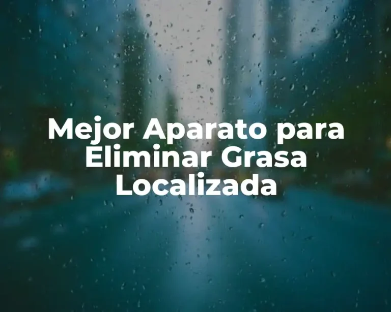 Mejor Aparato para Eliminar Grasa Localizada