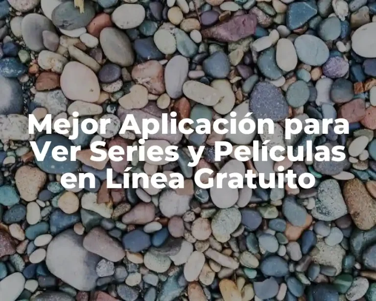 Mejor Aplicación para Ver Series y Películas en Línea Gratuito