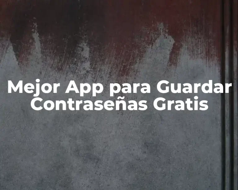 Mejor App para Guardar Contraseñas Gratis