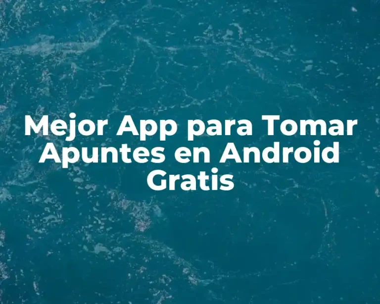 Mejor App para Tomar Apuntes en Android Gratis