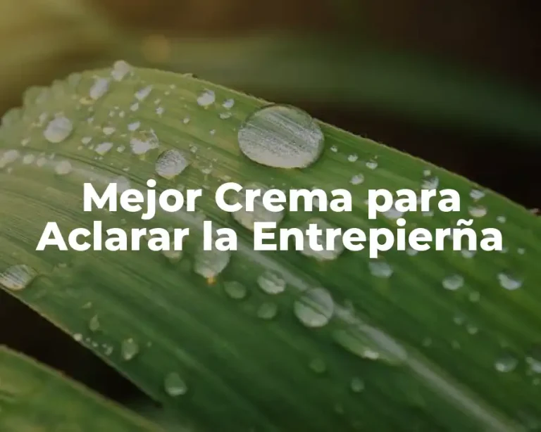 Mejor Crema para Aclarar la Entrepierña