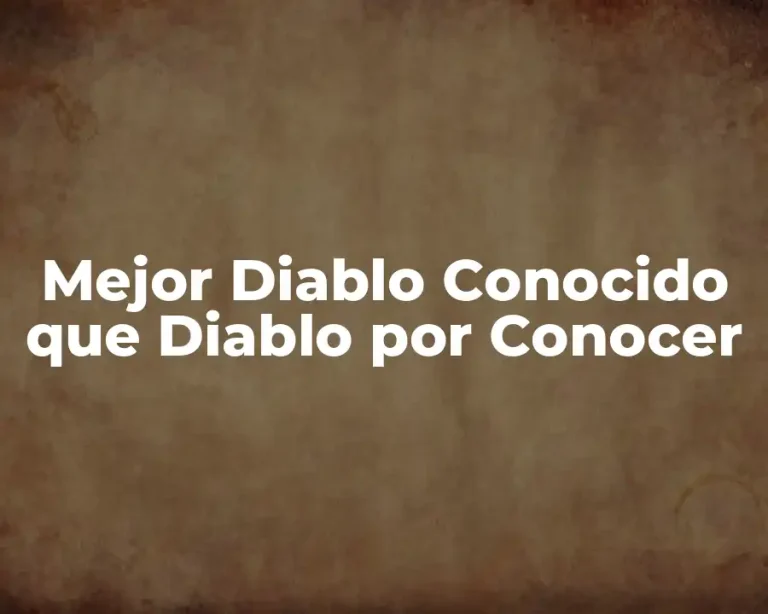 Mejor Diablo Conocido que Diablo por Conocer